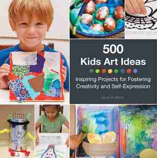 500 Kids Art Ideas: Inspiring Projects For Fostering Creativity And Self-expression by Gavin Andrews