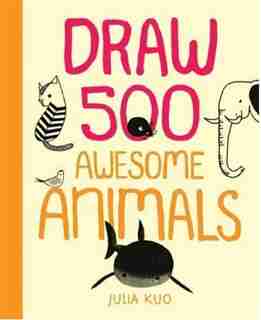 Draw 500 Awesome Animals: A Sketchbook For Artists, Designers, And Doodlers by Julia Kuo