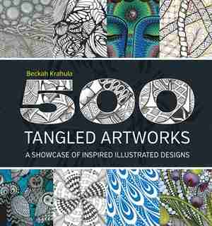 500 Tangled Artworks: A Showcase Of Inspired Illustrated Designs by Beckah Krahula