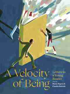 A Velocity Of Being: Letters To A Young Reader by Maria Popova