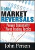Trading Market Reversals: Proven Seasonality and Pivot Trading Tactics
