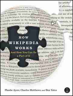How Wikipedia Works: And How You Can Be a Part of It by Phoebe Ayers