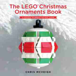 The Lego Christmas Ornaments Book: 15 Designs To Spread Holiday Cheer de Chris Mcveigh