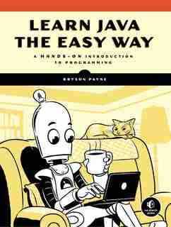 Learn Java The Easy Way: A Hands-on Introduction To Programming by Bryson Payne