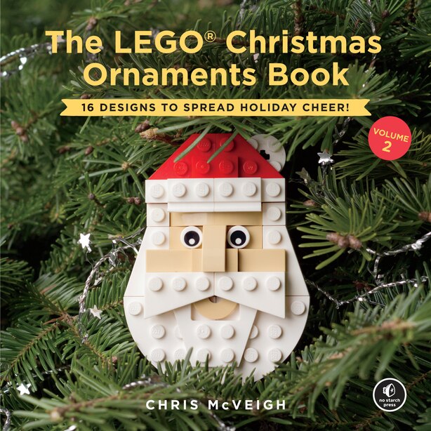 The LEGO Christmas Ornaments Book Volume 2 16 Designs to Spread Holiday Cheer