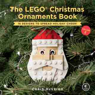 The Lego Christmas Ornaments Book, Volume 2: 16 Designs To Spread Holiday Cheer! by Chris Mcveigh