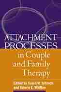 Attachment Processes in Couple and Family Therapy by Susan M. Johnson