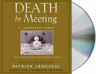 Death by Meeting: A Leadership Fable by Patrick Lencioni