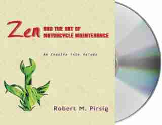 Zen And The Art Of Motorcycle Maintenance: An Inquiry Into Values by Robert M. Pirsig