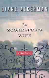 The Zookeeper's Wife: Large Print Edition by Diane Ackerman