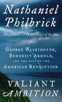 Valiant Ambition: George Washington, Benedict Arnold, And The Fate Of The American Revolution
