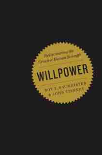 Willpower: Rediscovering The Greatest Human Strength by Roy Baumeister