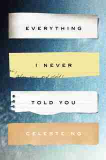 Everything I Never Told You: A Novel by Celeste Ng