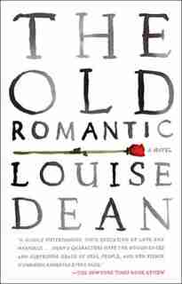 The Old Romantic: A Novel by Louise Dean