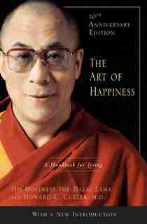 The Art Of Happiness, 10th Anniversary Edition: A Handbook For Living by Dalai Lama