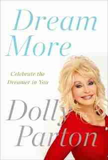 Dream More: Celebrate The Dreamer In You by Dolly Parton