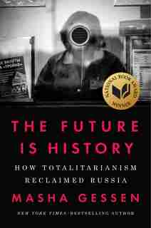 FUTURE IS HISTORY: How Totalitarianism Reclaimed Russia by Masha Gessen