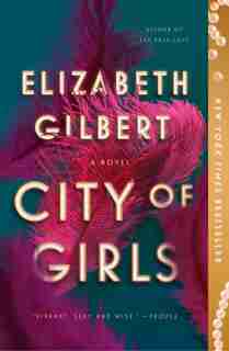 City Of Girls: A Novel by Elizabeth Gilbert