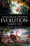 Satan's Deadly Deception, Evolution-simply Put by Nancy Hamilton