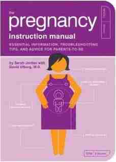 The Pregnancy Instruction Manual: Essential Information, Troubleshooting Tips, and Advice for Parents-to-Be by Sarah Jordan