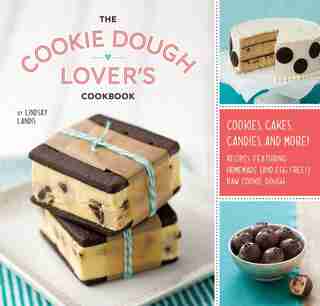 The Cookie Dough Lover's Cookbook: Cookies, Cakes, Candies, And More by Lindsay Landis
