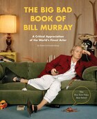 The Big Bad Book Of Bill Murray: A Critical Appreciation Of The World's Finest Actor