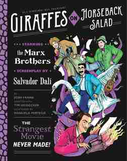 Giraffes On Horseback Salad: Salvador Dali, The Marx Brothers, And The Strangest Movie Never Made by Josh Frank