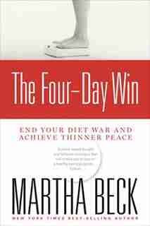 The Four-Day Win: End Your Diet War And Achieve Thinner Peace by Martha Beck