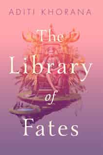 The Library Of Fates by Aditi Khorana