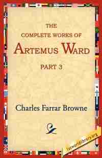 The Complete Works of Artemus Ward, Part 3 by Charles Farrar Browne