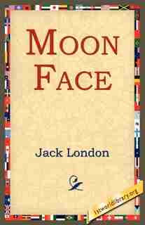 Moon Face by Jack London