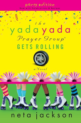 The Yada Yada Prayer Group Gets Rolling: Party Edition With Celebrations And Recipes by Neta Jackson