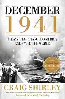 December 1941: 31 Days That Changed America And Saved The World by Craig Shirley