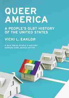 Queer America: A People's GLBT History of the United States by Vicki L. Eaklor