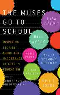 The Muses Go to School: Inspiring Stories About the Importance of Arts in Education by Herbert R. Kohl