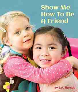 Show Me How To Be A Friend: English by J.a. Barnes