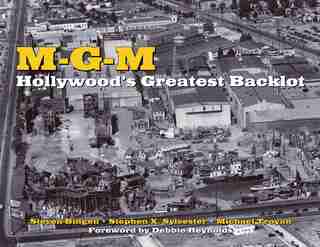 MGM: Hollywood's Greatest Backlot by Steven Bingen