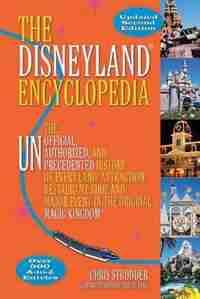 The Disneyland Encyclopedia: The Unofficial, Unauthorized, and Unprecedented History of Every Land, Attraction, Restaurant, Shop by Chris Strodder
