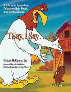 I Say, I Say... Son!: A Tribute To Legendary Animators Bob, Chuck, And Tom Mckimson by Robert Mckimson