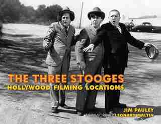 The Three Stooges: Hollywood Filming Locations by Jim Pauley