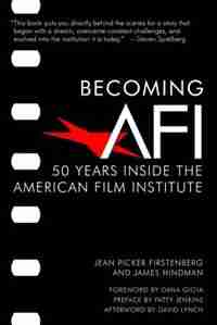 Becoming Afi: 50 Years Inside The American Film Institute by Jean Picker Firstenberg