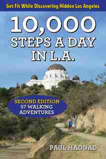 10,000 Steps A Day In L.a.: 57 Walking Adventures by Paul Haddad