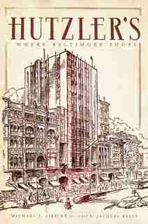 Hutzler's: Where Baltimore Shops by Michael J. Lisicky