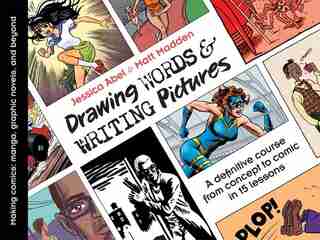 Drawing Words and Writing Pictures: Making Comics: Manga, Graphic Novels, and Beyond by Jessica Abel