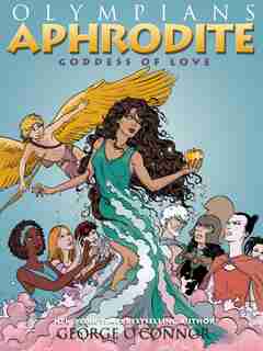 Olympians: Aphrodite: Goddess of Love by George O'Connor