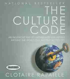 The Culture Code: An Ingenious Way to Understand Why People Around the World Live and Buy As They Do by Clotaire Rapaille