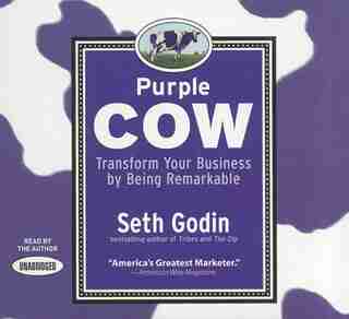 Purple Cow: Transform Your Business By Being Remarkable by Seth Godin