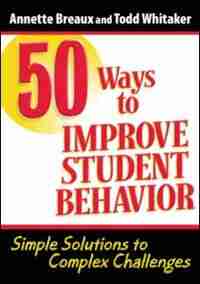 50 Ways To Improve Student Behavior: Simple Solutions To Complex Challenges by Todd Whitaker