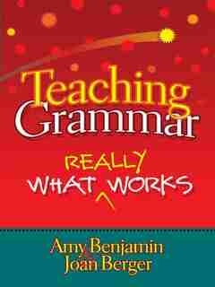 Teaching Grammar: What Really Works by Amy Benjamin