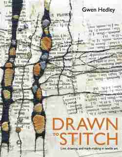Drawn to Stitch: Line, Drawing, and Mark-Making in Textile Art by Gwen Hedley